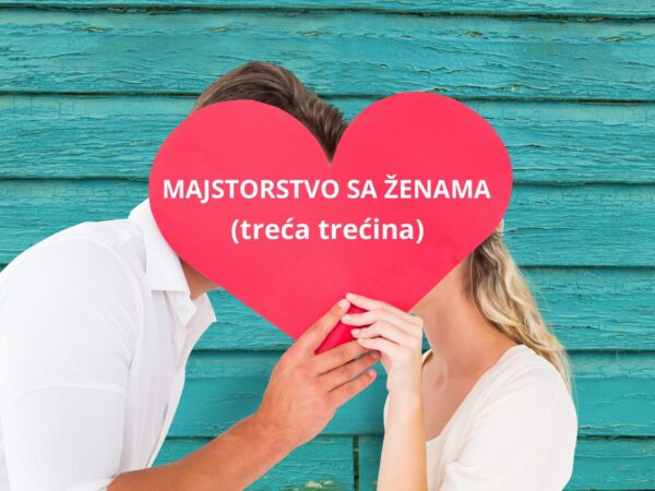 Majstorstvo sa ženama (treća trećina kursa)